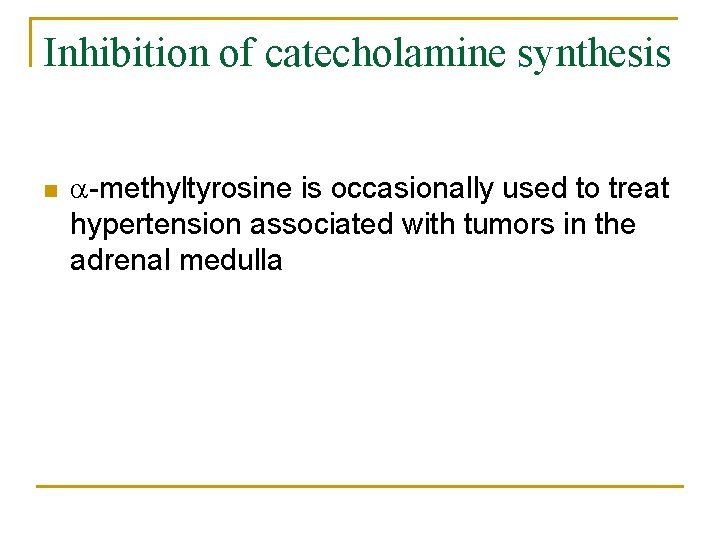 Inhibition of catecholamine synthesis n -methyltyrosine is occasionally used to treat hypertension associated with
