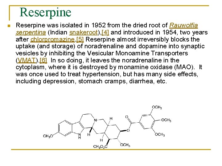 Reserpine n Reserpine was isolated in 1952 from the dried root of Rauwolfia serpentina