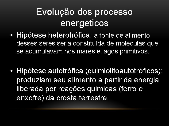 Evolução dos processo energeticos • Hipótese heterotrófica: a fonte de alimento desses seria constituída