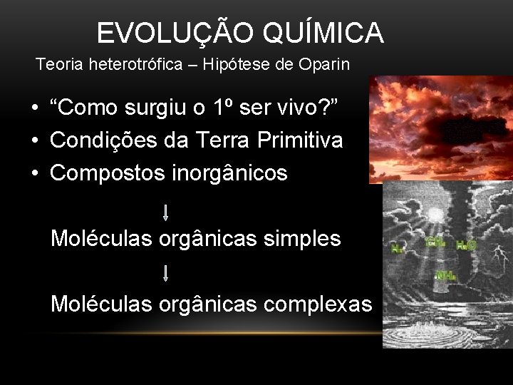 EVOLUÇÃO QUÍMICA Teoria heterotrófica – Hipótese de Oparin • “Como surgiu o 1º ser