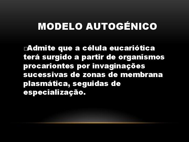 MODELO AUTOGÉNICO �Admite que a célula eucariótica terá surgido a partir de organismos procariontes