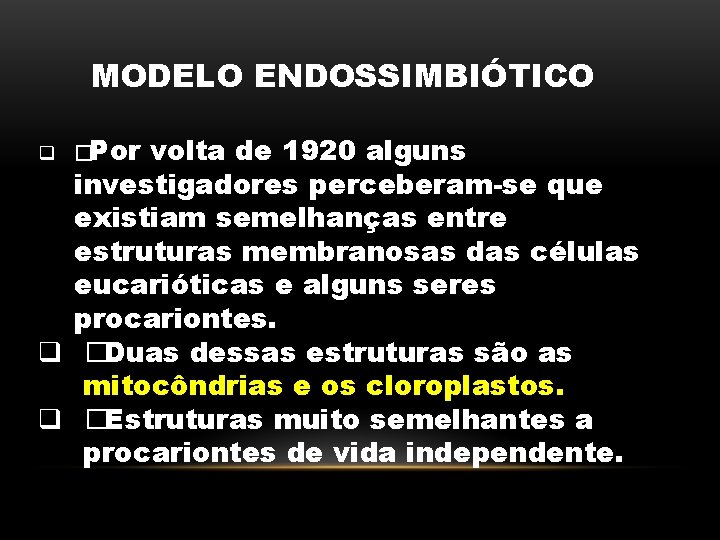 MODELO ENDOSSIMBIÓTICO q �Por volta de 1920 alguns investigadores perceberam-se que existiam semelhanças entre