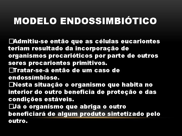 MODELO ENDOSSIMBIÓTICO �Admitiu-se então que as células eucariontes teriam resultado da incorporação de organismos