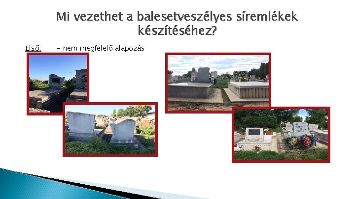 Mi vezethet a balesetveszélyes síremlékek készítéséhez? Első: - nem megfelelő alapozás 