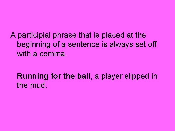 A participial phrase that is placed at the beginning of a sentence is always