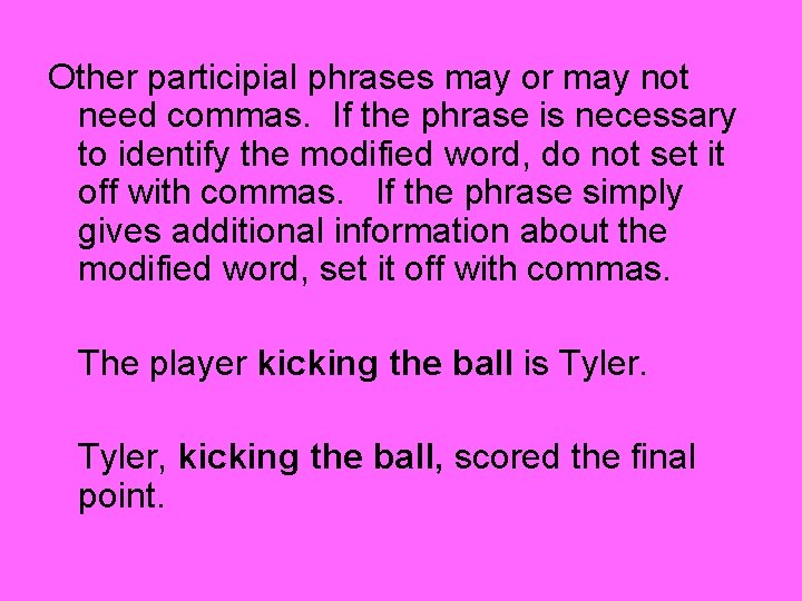 Other participial phrases may or may not need commas. If the phrase is necessary