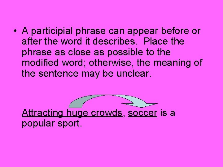  • A participial phrase can appear before or after the word it describes.