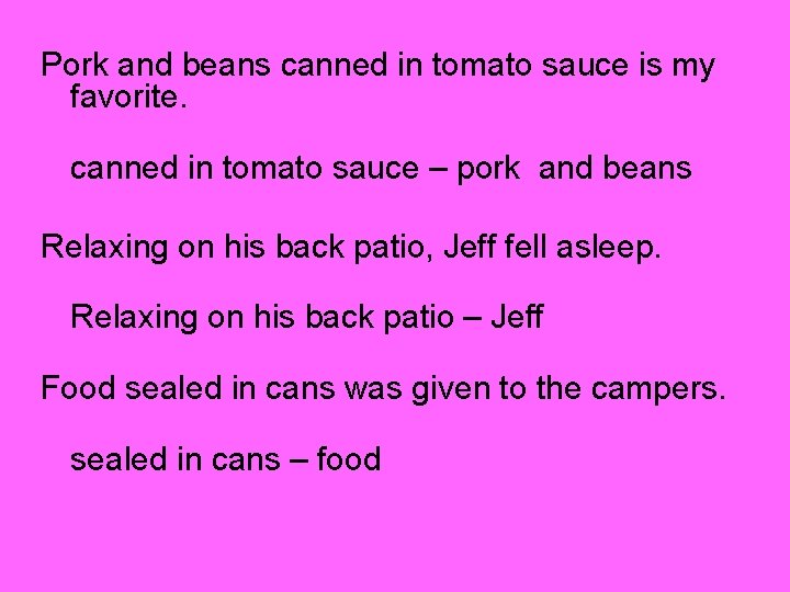 Pork and beans canned in tomato sauce is my favorite. canned in tomato sauce