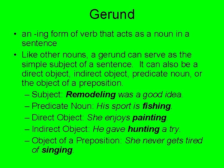 Gerund • an -ing form of verb that acts as a noun in a