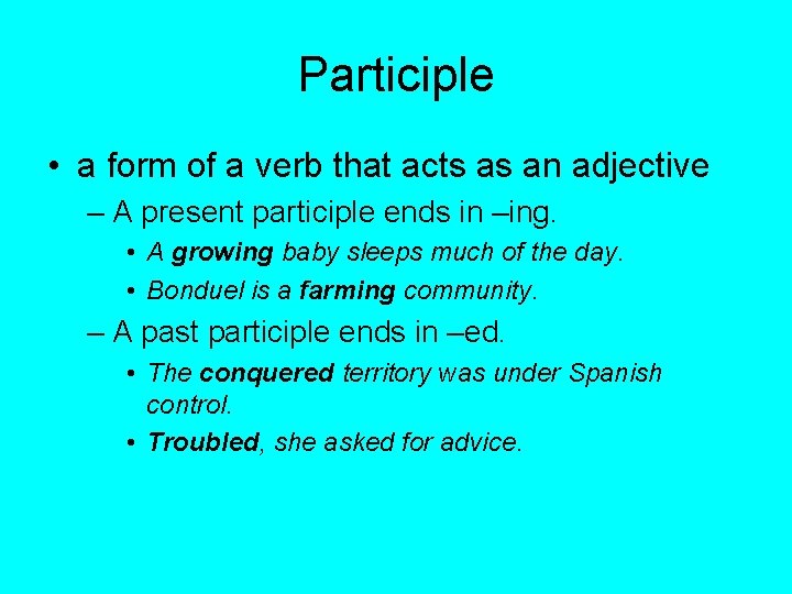 Participle • a form of a verb that acts as an adjective – A