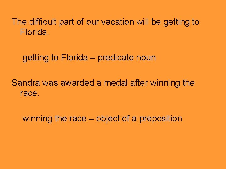 The difficult part of our vacation will be getting to Florida – predicate noun