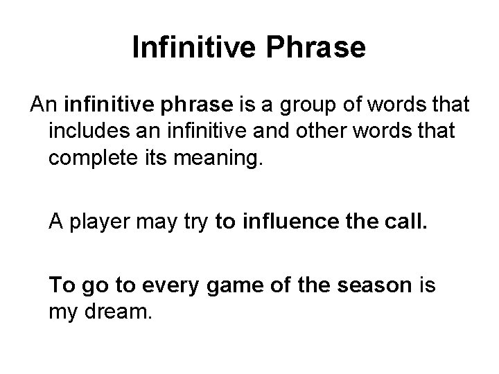 Infinitive Phrase An infinitive phrase is a group of words that includes an infinitive