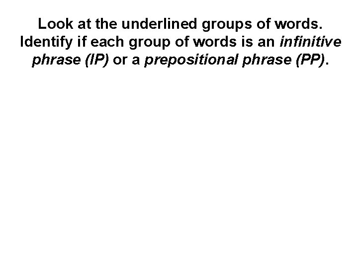 Look at the underlined groups of words. Identify if each group of words is