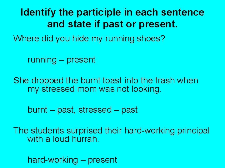 Identify the participle in each sentence and state if past or present. Where did