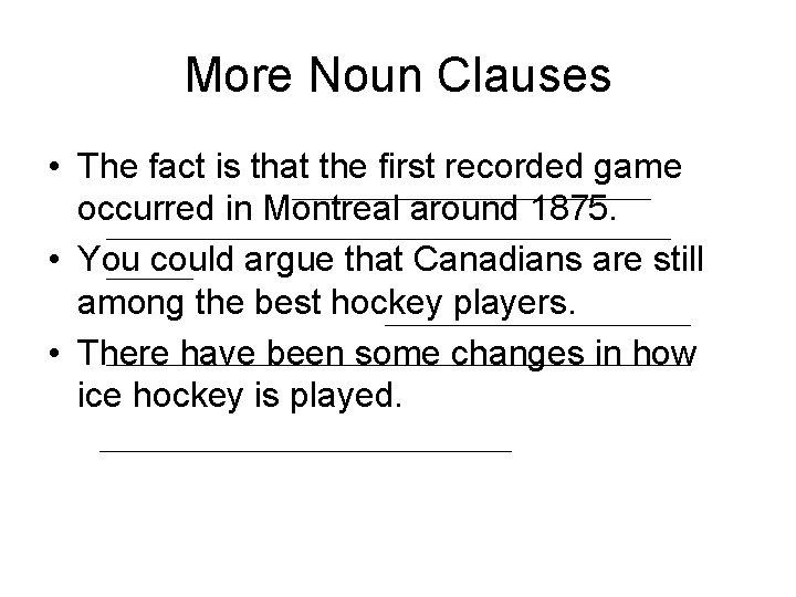 More Noun Clauses • The fact is that the first recorded game occurred in