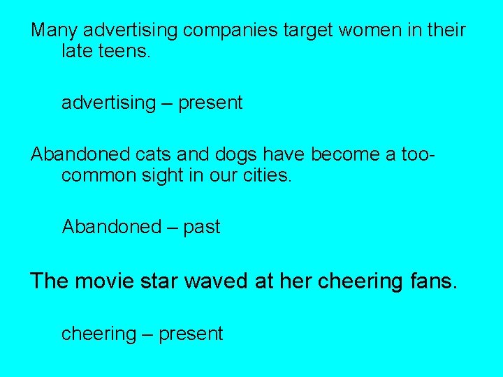 Many advertising companies target women in their late teens. advertising – present Abandoned cats