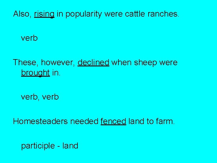 Also, rising in popularity were cattle ranches. verb These, however, declined when sheep were