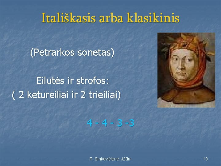 Itališkasis arba klasikinis (Petrarkos sonetas) Eilutės ir strofos: ( 2 ketureiliai ir 2 trieiliai)