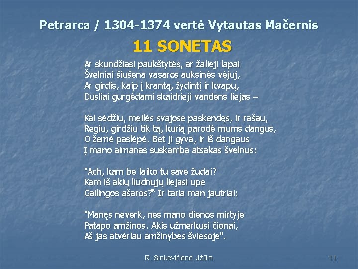 Petrarca / 1304 -1374 vertė Vytautas Mačernis 11 SONETAS Ar skundžiasi paukštytės, ar žalieji