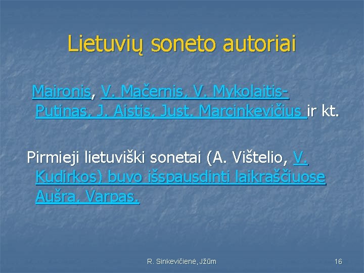 Lietuvių soneto autoriai Maironis, V. Mačernis, V. Mykolaitis. Putinas, J. Aistis, Just. Marcinkevičius ir