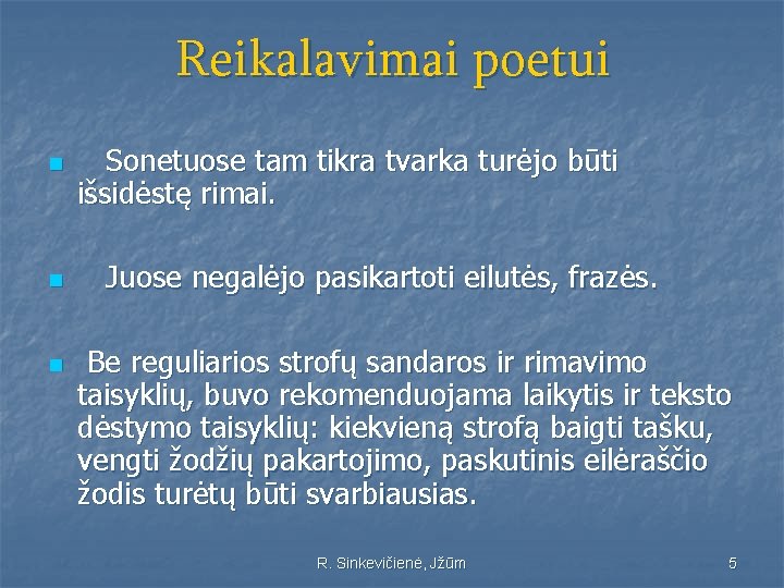 Reikalavimai poetui n n n Sonetuose tam tikra tvarka turėjo būti išsidėstę rimai. Juose