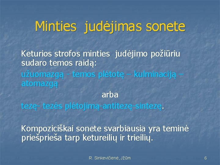 Minties judėjimas sonete Keturios strofos minties judėjimo požiūriu sudaro temos raidą: užuomazgą - temos