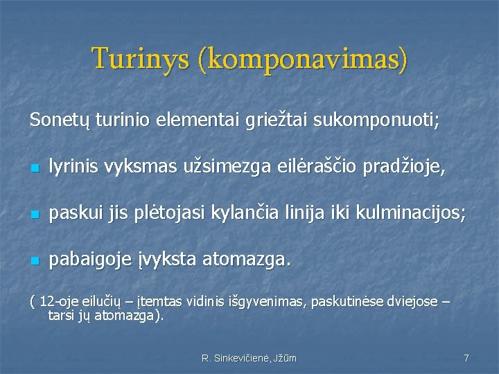 Turinys (komponavimas) Sonetų turinio elementai griežtai sukomponuoti; n lyrinis vyksmas užsimezga eilėraščio pradžioje, n