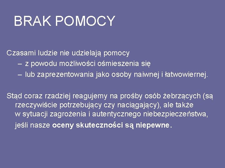 BRAK POMOCY Czasami ludzie nie udzielają pomocy – z powodu możliwości ośmieszenia się –