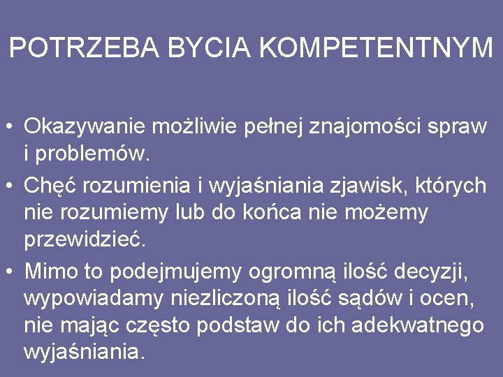 POTRZEBA BYCIA KOMPETENTNYM • Okazywanie możliwie pełnej znajomości spraw i problemów. • Chęć rozumienia