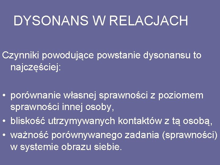 DYSONANS W RELACJACH Czynniki powodujące powstanie dysonansu to najczęściej: • porównanie własnej sprawności z