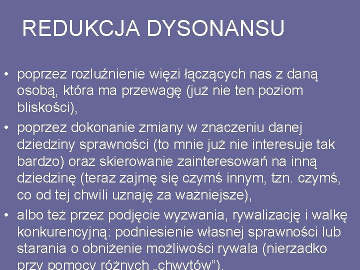 REDUKCJA DYSONANSU • poprzez rozluźnienie więzi łączących nas z daną osobą, która ma przewagę