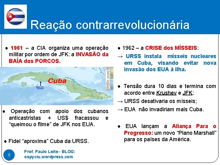 Reação contrarrevolucionária ● 1961 – a CIA organiza uma operação militar por ordem de