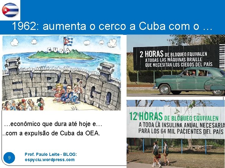 1962: aumenta o cerco a Cuba com o … …econômico que dura até hoje