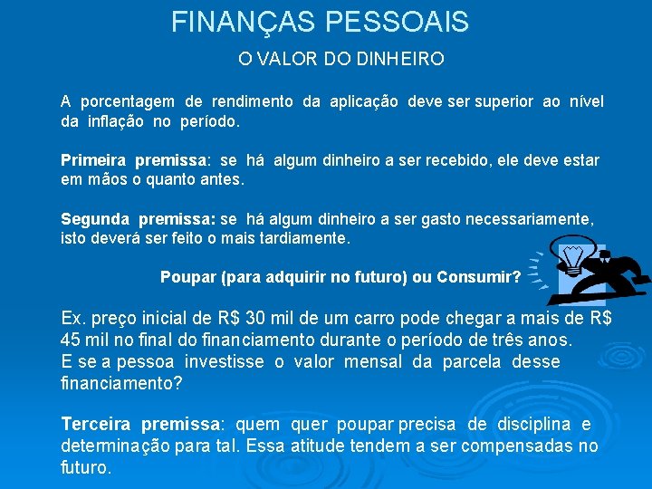 FINANÇAS PESSOAIS O VALOR DO DINHEIRO A porcentagem de rendimento da aplicação deve ser