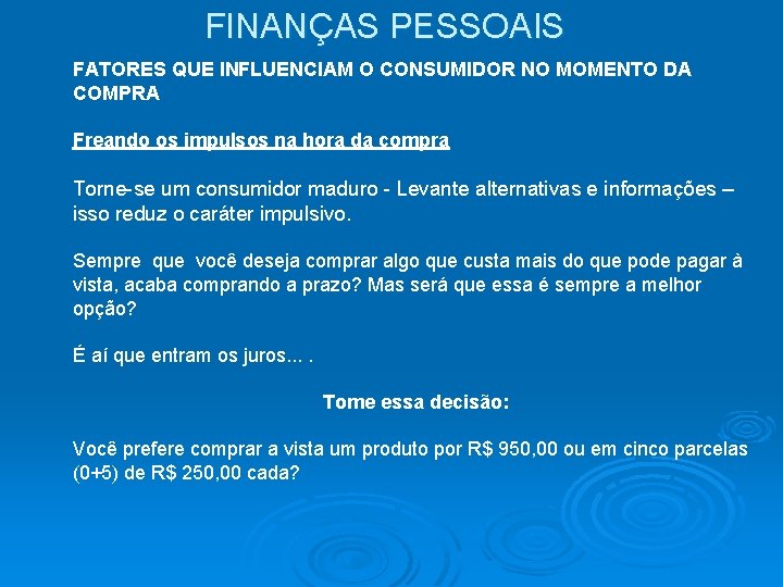 FINANÇAS PESSOAIS FATORES QUE INFLUENCIAM O CONSUMIDOR NO MOMENTO DA COMPRA Freando os impulsos FINANÇAS PESSOAIS FATORES QUE INFLUENCIAM O CONSUMIDOR NO MOMENTO DA COMPRA Freando os impulsos