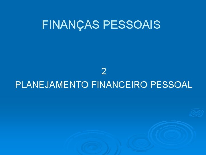 FINANÇAS PESSOAIS 2 PLANEJAMENTO FINANCEIRO PESSOAL 