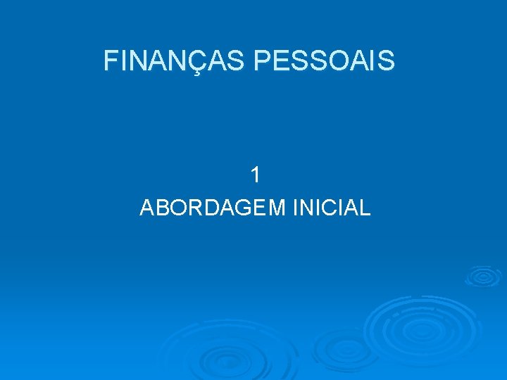 FINANÇAS PESSOAIS 1 ABORDAGEM INICIAL 