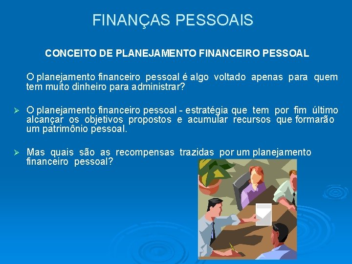 FINANÇAS PESSOAIS CONCEITO DE PLANEJAMENTO FINANCEIRO PESSOAL O planejamento financeiro pessoal é algo voltado