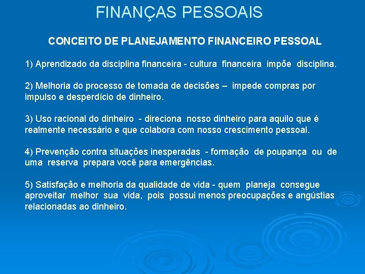 FINANÇAS PESSOAIS CONCEITO DE PLANEJAMENTO FINANCEIRO PESSOAL 1) Aprendizado da disciplina financeira - cultura FINANÇAS PESSOAIS CONCEITO DE PLANEJAMENTO FINANCEIRO PESSOAL 1) Aprendizado da disciplina financeira - cultura