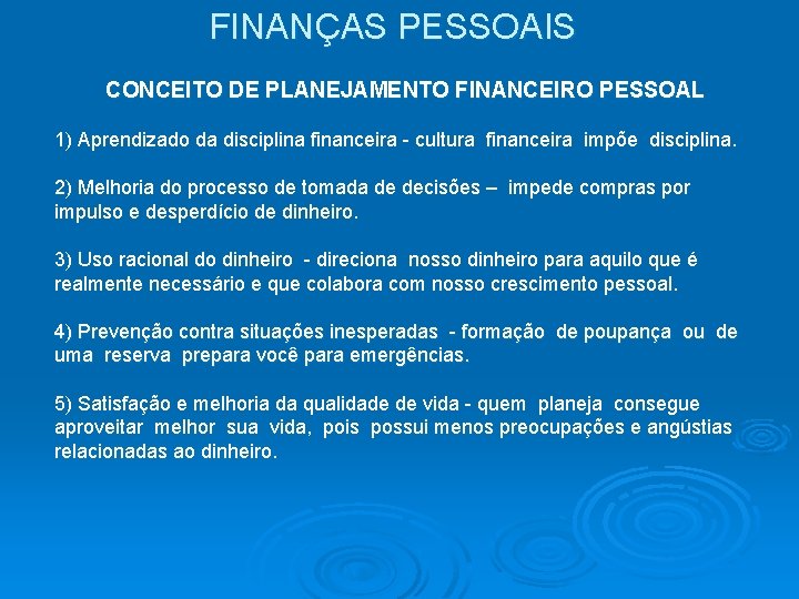 FINANÇAS PESSOAIS CONCEITO DE PLANEJAMENTO FINANCEIRO PESSOAL 1) Aprendizado da disciplina financeira - cultura