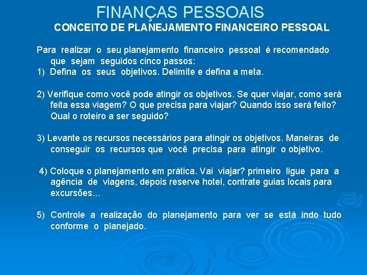 FINANÇAS PESSOAIS CONCEITO DE PLANEJAMENTO FINANCEIRO PESSOAL Para realizar o seu planejamento financeiro pessoal FINANÇAS PESSOAIS CONCEITO DE PLANEJAMENTO FINANCEIRO PESSOAL Para realizar o seu planejamento financeiro pessoal