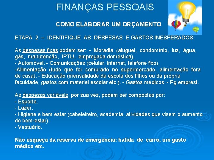 FINANÇAS PESSOAIS COMO ELABORAR UM ORÇAMENTO ETAPA 2 – IDENTIFIQUE AS DESPESAS E GASTOS FINANÇAS PESSOAIS COMO ELABORAR UM ORÇAMENTO ETAPA 2 – IDENTIFIQUE AS DESPESAS E GASTOS