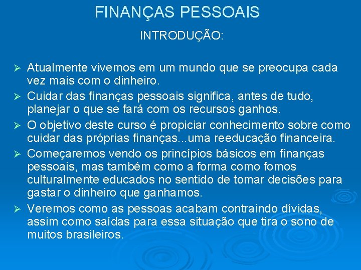 FINANÇAS PESSOAIS INTRODUÇÃO: Ø Ø Ø Atualmente vivemos em um mundo que se preocupa