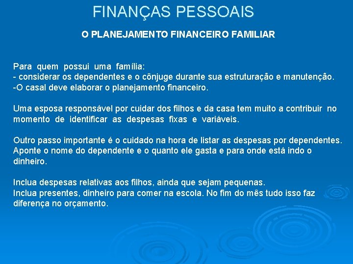 FINANÇAS PESSOAIS O PLANEJAMENTO FINANCEIRO FAMILIAR Para quem possui uma família: - considerar os