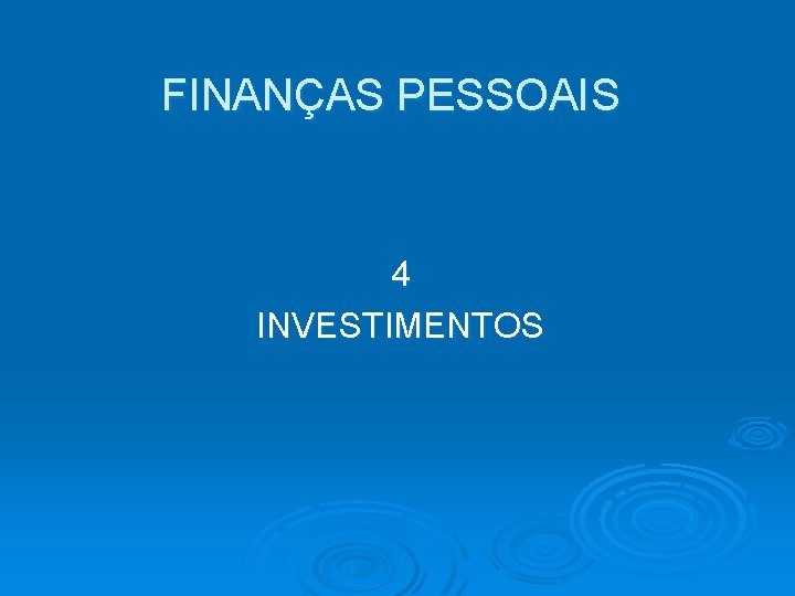 FINANÇAS PESSOAIS 4 INVESTIMENTOS 