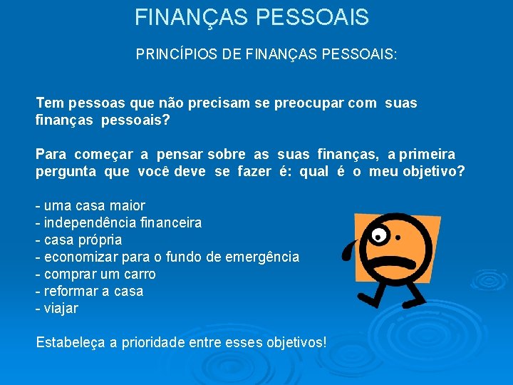 FINANÇAS PESSOAIS PRINCÍPIOS DE FINANÇAS PESSOAIS: Tem pessoas que não precisam se preocupar com