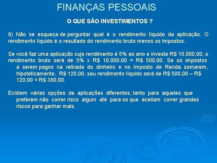 FINANÇAS PESSOAIS O QUE SÃO INVESTIMENTOS ? 8) Não se esqueça de perguntar qual FINANÇAS PESSOAIS O QUE SÃO INVESTIMENTOS ? 8) Não se esqueça de perguntar qual