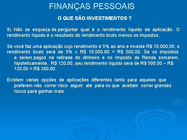 FINANÇAS PESSOAIS O QUE SÃO INVESTIMENTOS ? 8) Não se esqueça de perguntar qual