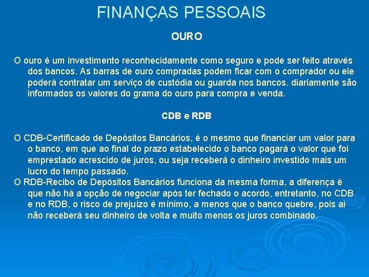 FINANÇAS PESSOAIS OURO O ouro é um investimento reconhecidamente como seguro e pode ser