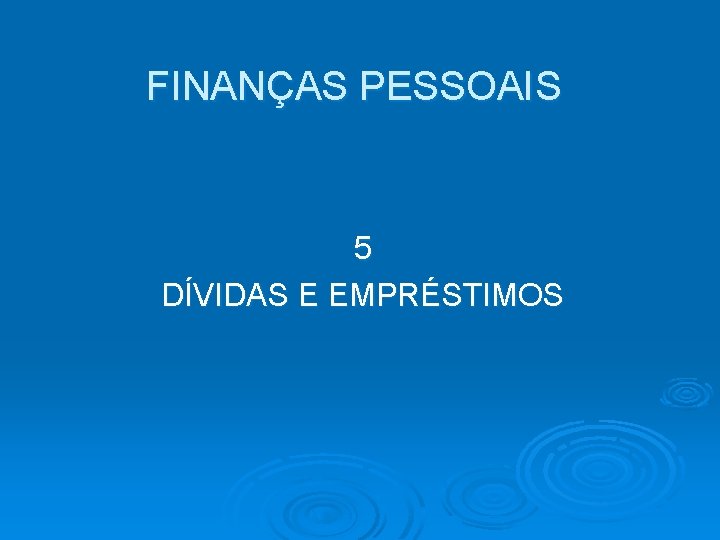 FINANÇAS PESSOAIS 5 DÍVIDAS E EMPRÉSTIMOS 